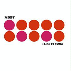 Moby : I Like to Score